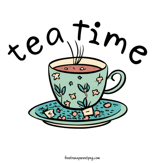 Free Tea Time Tea Time Tea Time Cup For Tea Time Clipart Transparent Background
