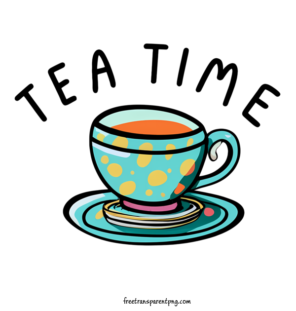 Free Tea Time Tea Time Tea Time Cup For Tea Time Clipart Transparent Background